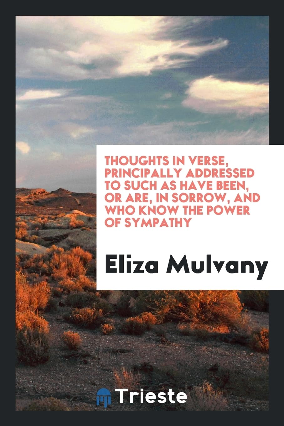 Thoughts in Verse, Principally Addressed to Such as Have Been, or Are, in Sorrow, and Who Know the Power of Sympathy Social Sciences