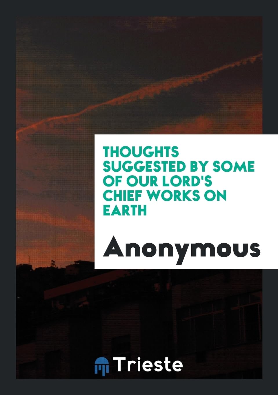 Thoughts Suggested by Some of Our Lord's Chief Works on Earth Social Sciences