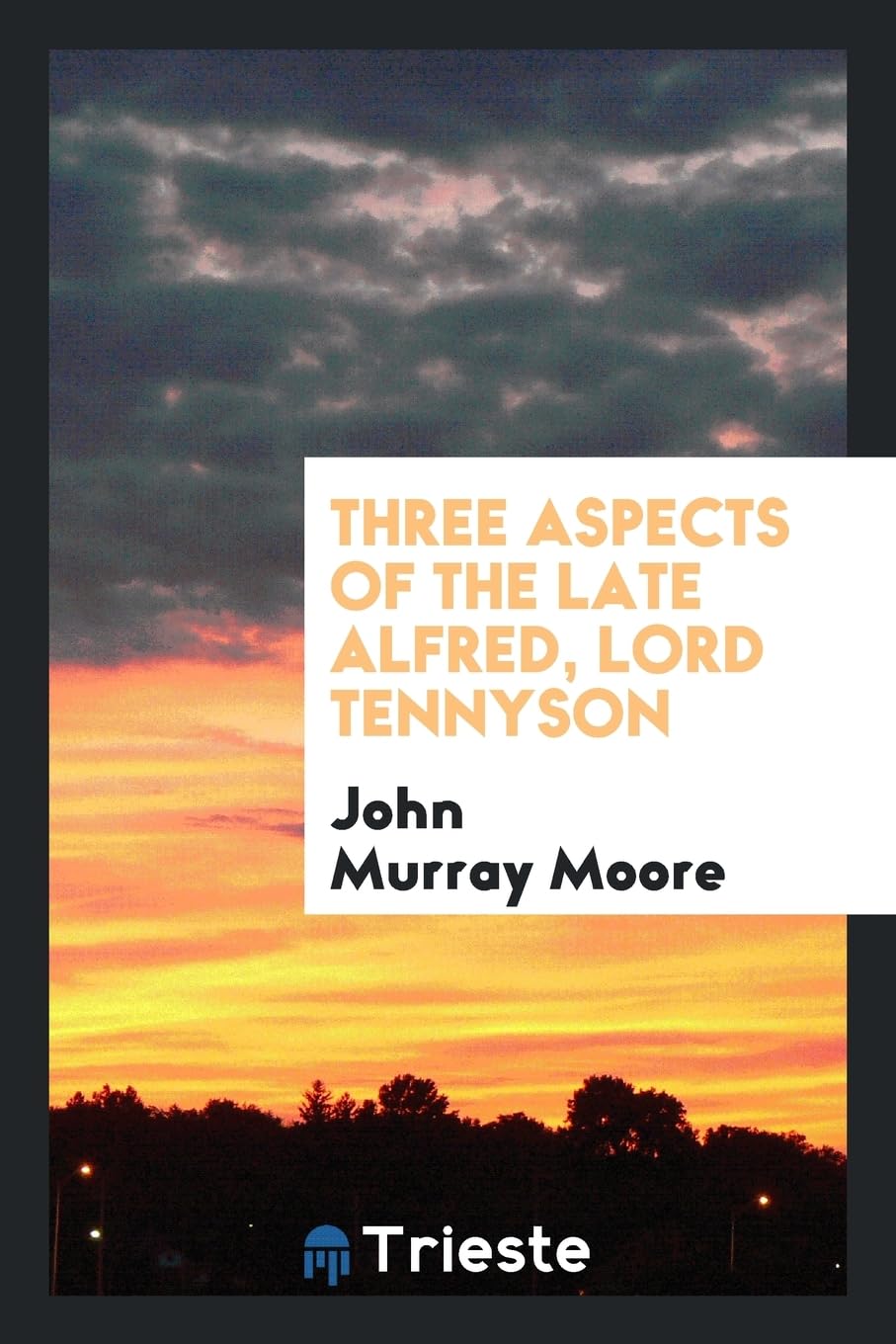 Three Aspects of the Late Alfred, Lord Tennyson Social Sciences