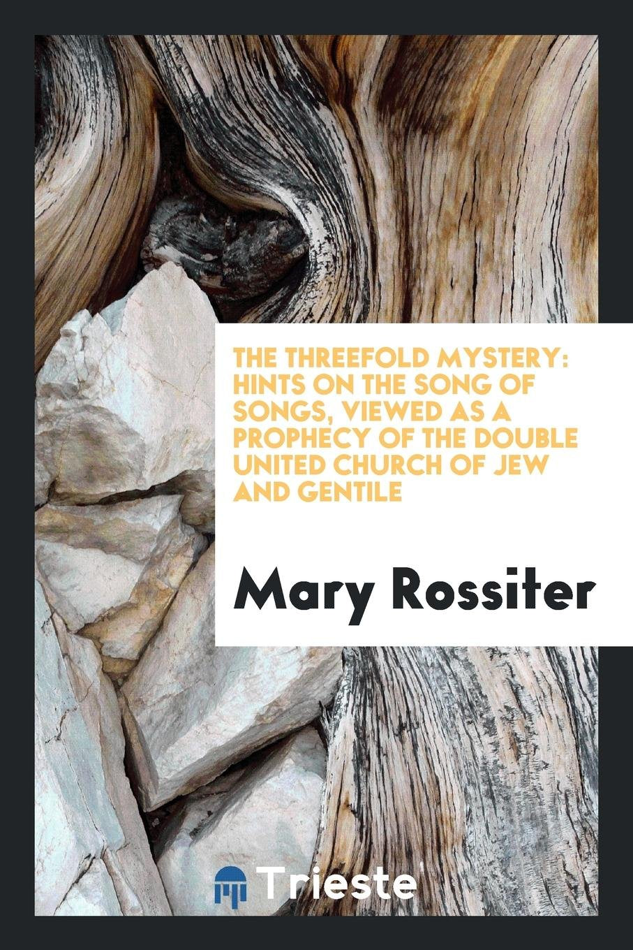 The Threefold Mystery: Hints on the Song of Songs, Viewed as a Prophecy of the Double United ... Social Sciences