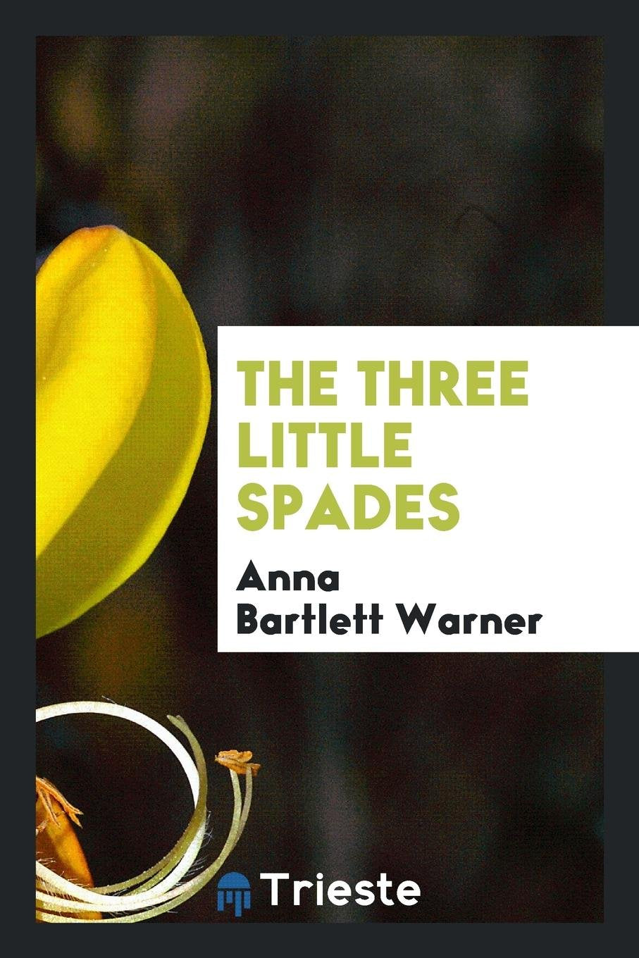 The Three Little Spades, by the Author of 'the Golden Ladder'. Garden & Plants