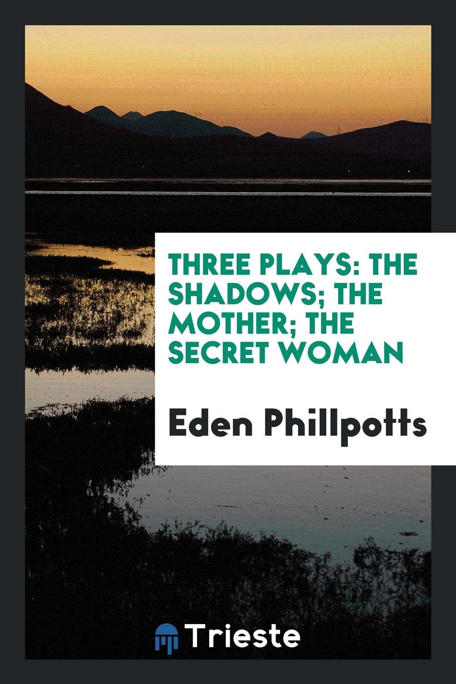 Three Plays: The Shadows; The Mother; The Secret Woman Drama