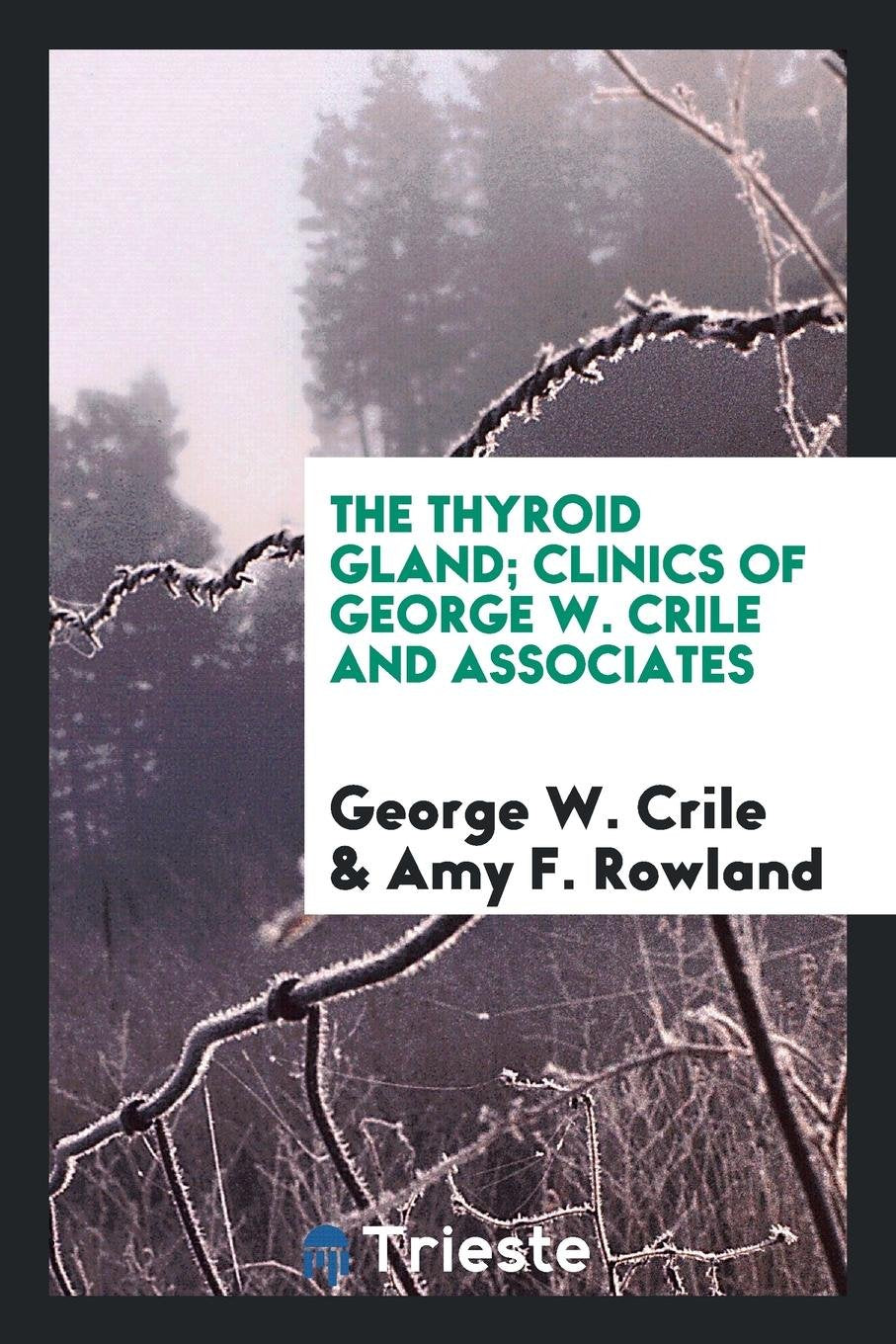 The Thyroid Gland; Clinics of George W. Crile and Associates Politics & History