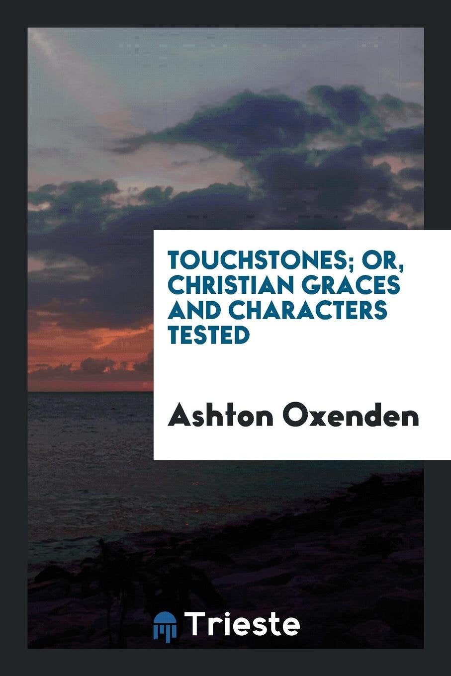 Touchstones; Or, Christian Graces and Characters Tested Religion & Esotericism