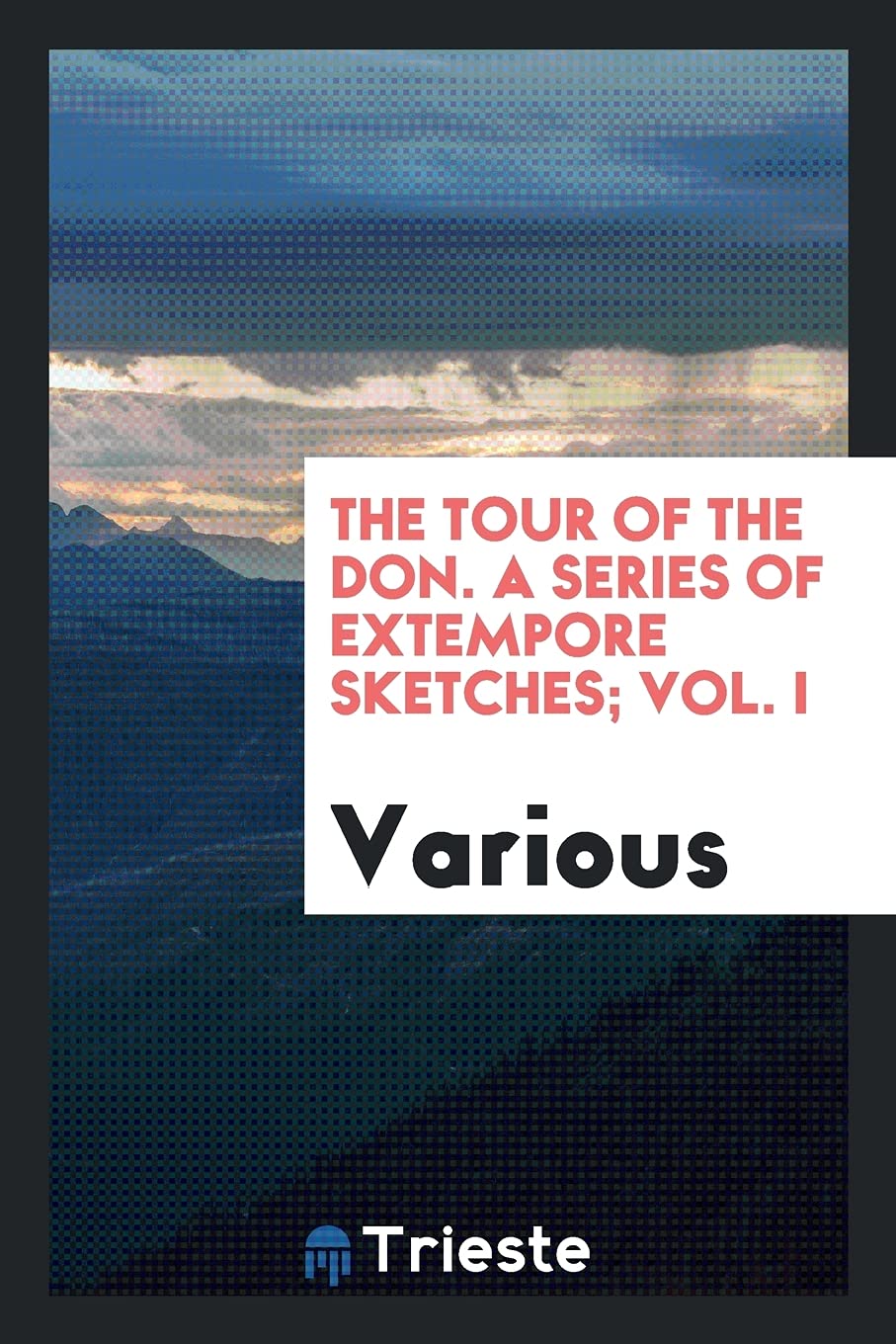 The Tour of the Don. a Series of Extempore Sketches; Vol. I Books