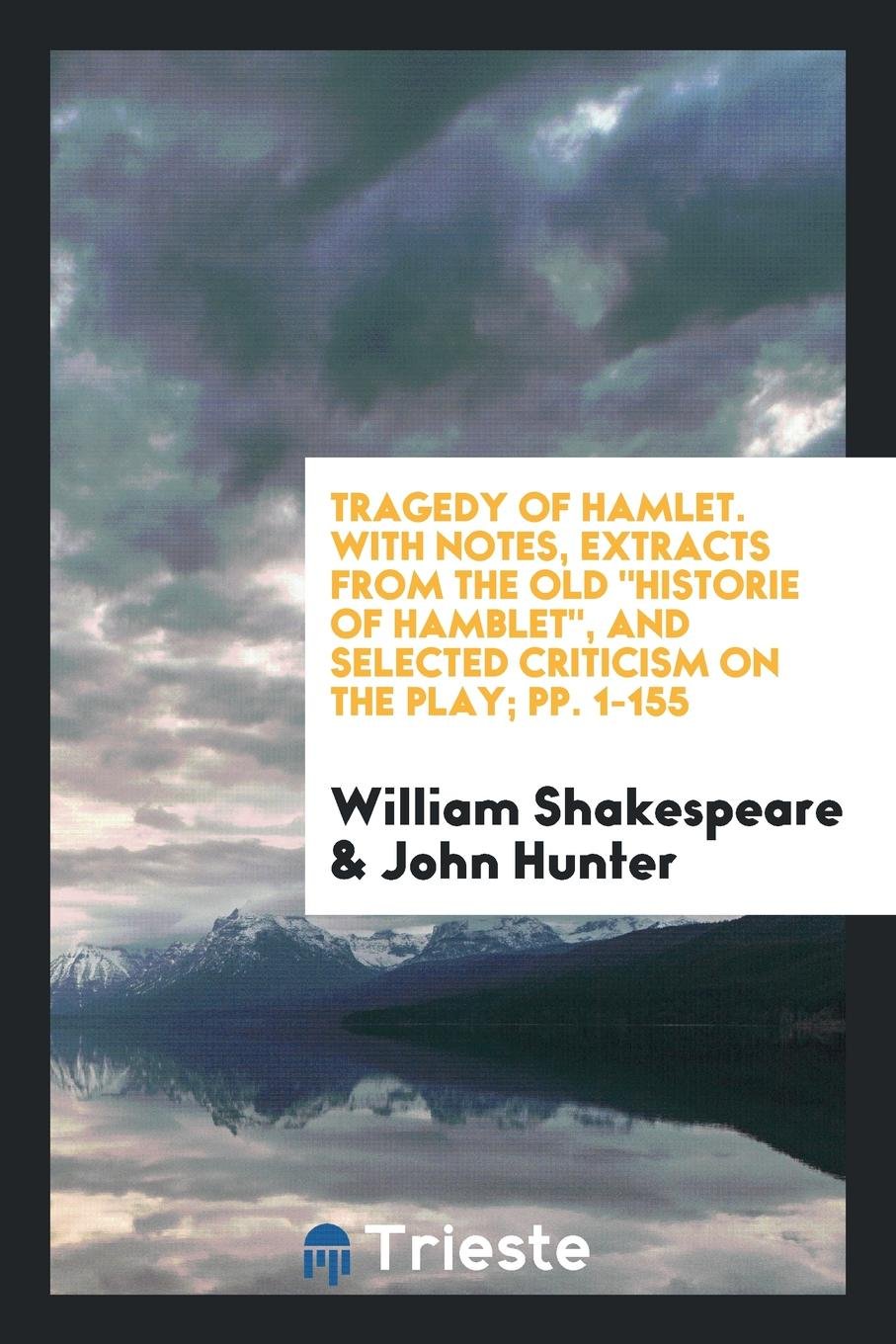 Tragedy of Hamlet: With Notes, Extracts from the Old 'historie of Hamblet', Selected Criticism ... Drama
