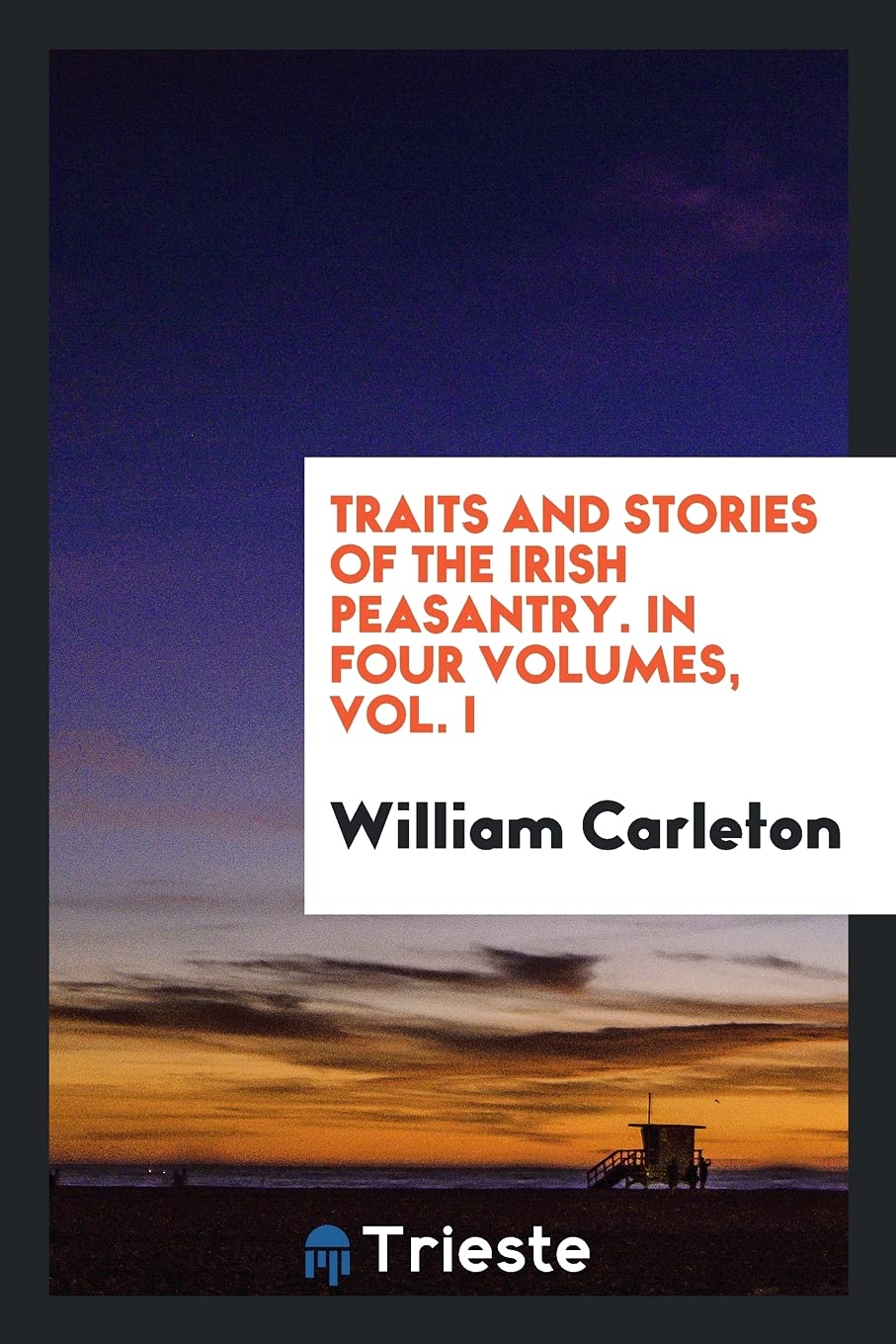 Traits and Stories of the Irish Peasantry. in Four Volumes, Vol. I Social Sciences