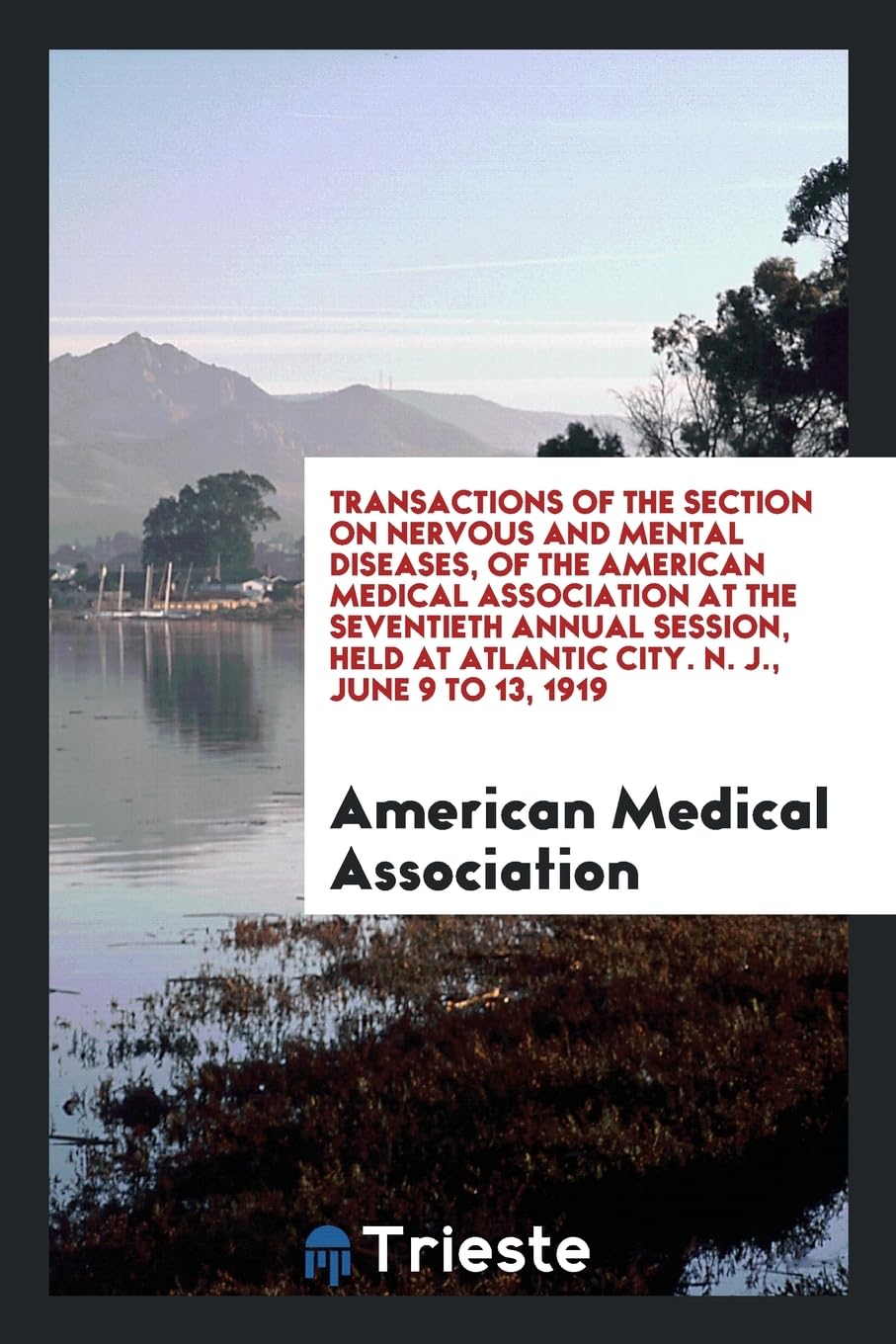 Transactions of the Section on Nervous and Mental Diseases, of the American Medical Association at the Seventieth Annual Session, Held at Atlantic Cit Medicine