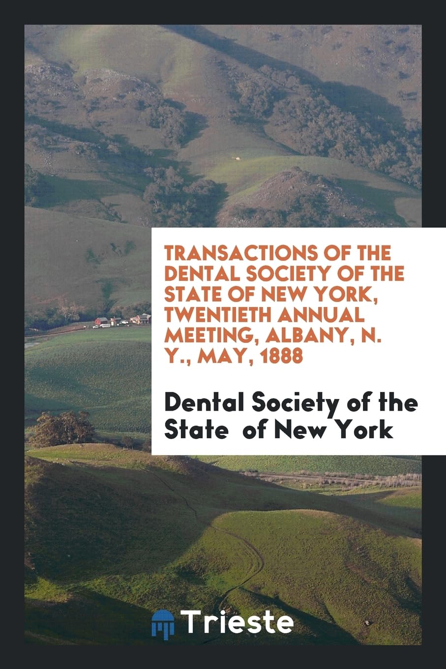 Transactions of the Dental Society of the State of New York, Twentieth Annual Meeting, Albany, N. Y., May, 1888 Social Sciences
