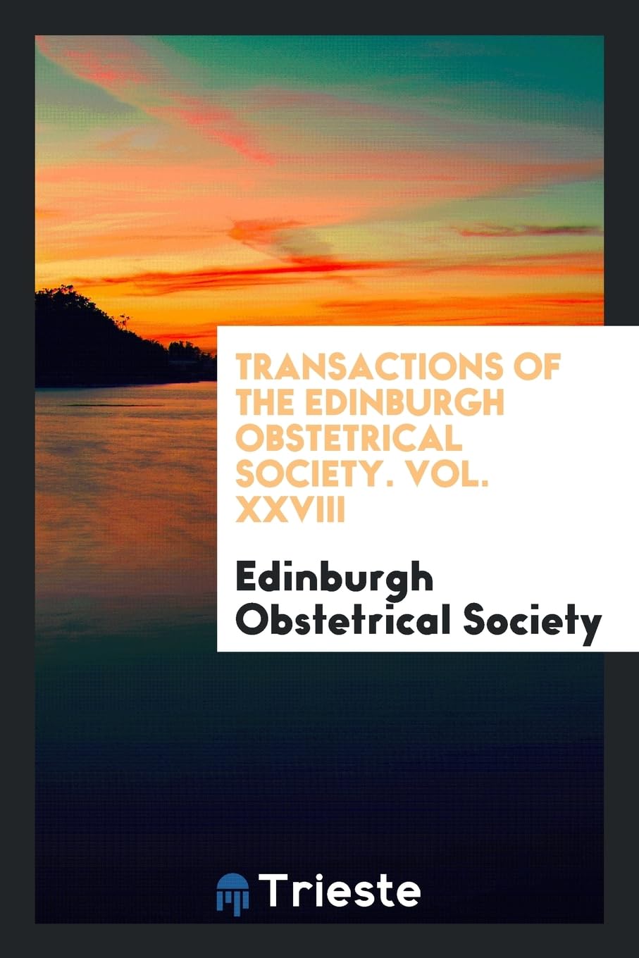 Transactions of the Edinburgh Obstetrical Society. Vol. XXVIII Books