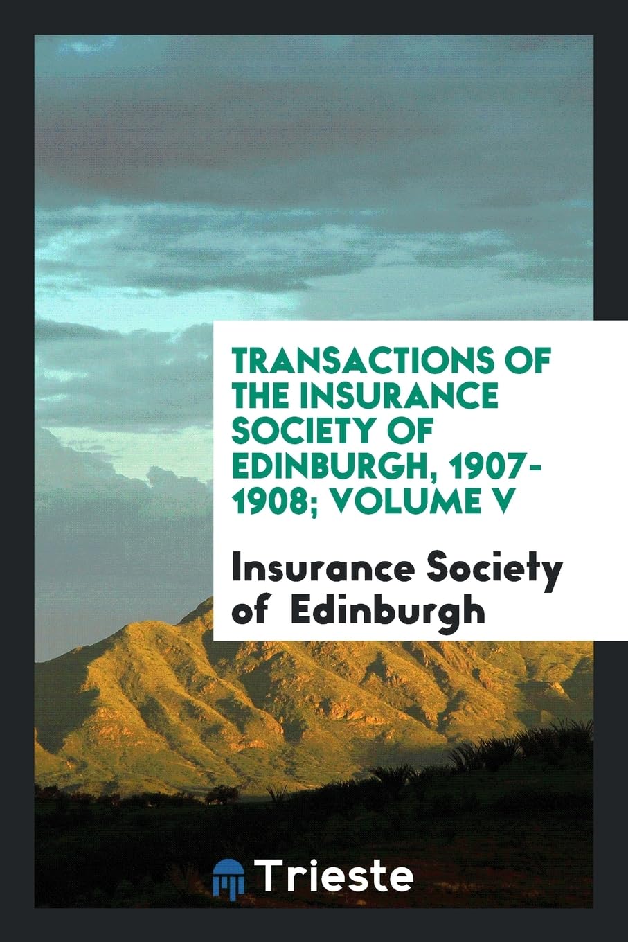 Transactions of the Insurance Society of Edinburgh, 1907-1908; Volume V Books