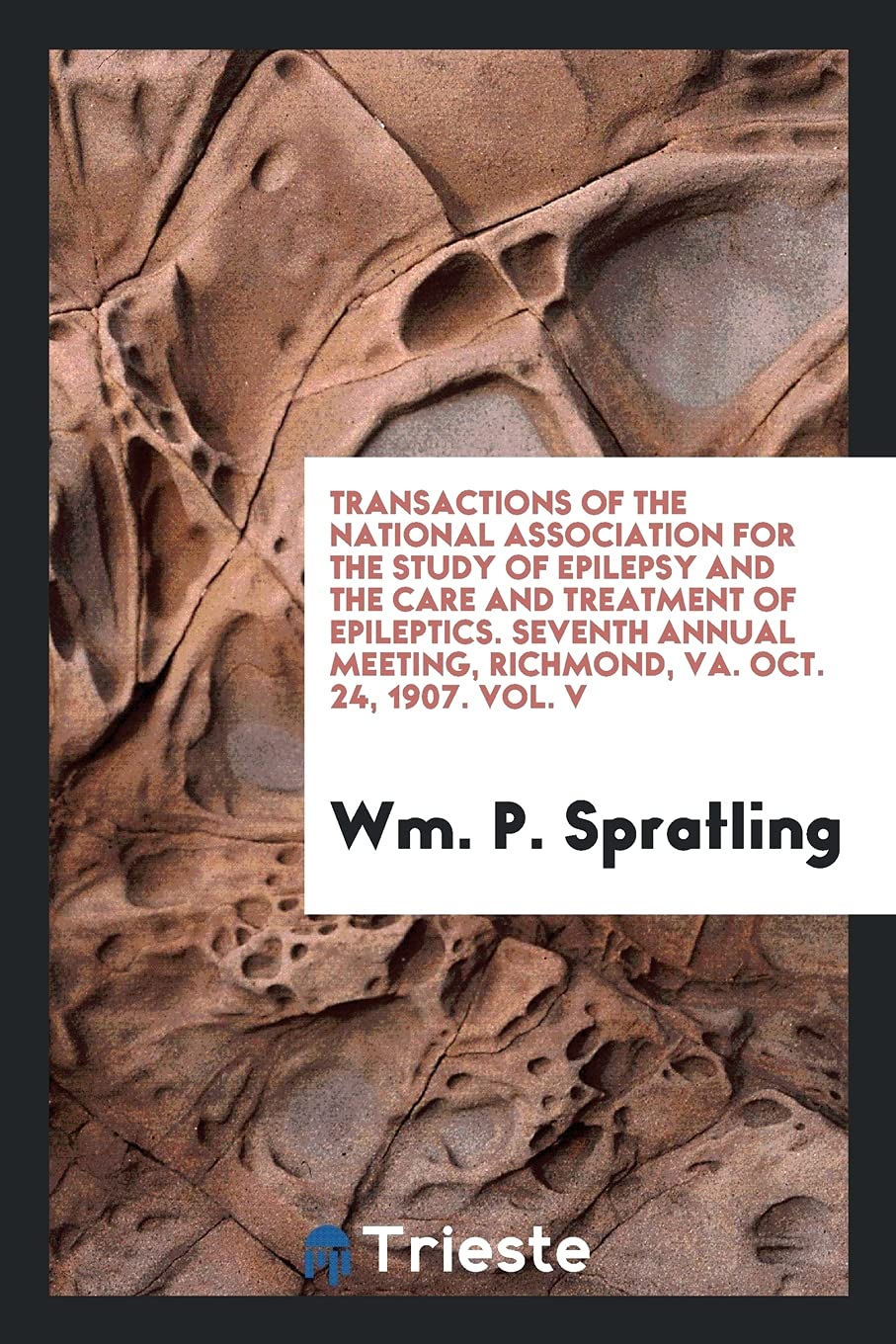 Transactions of the National Association for the Study of Epilepsy and the Care and Treatment of Epileptics. Seventh Annual Meeting, Richmond, Va. Oct Books