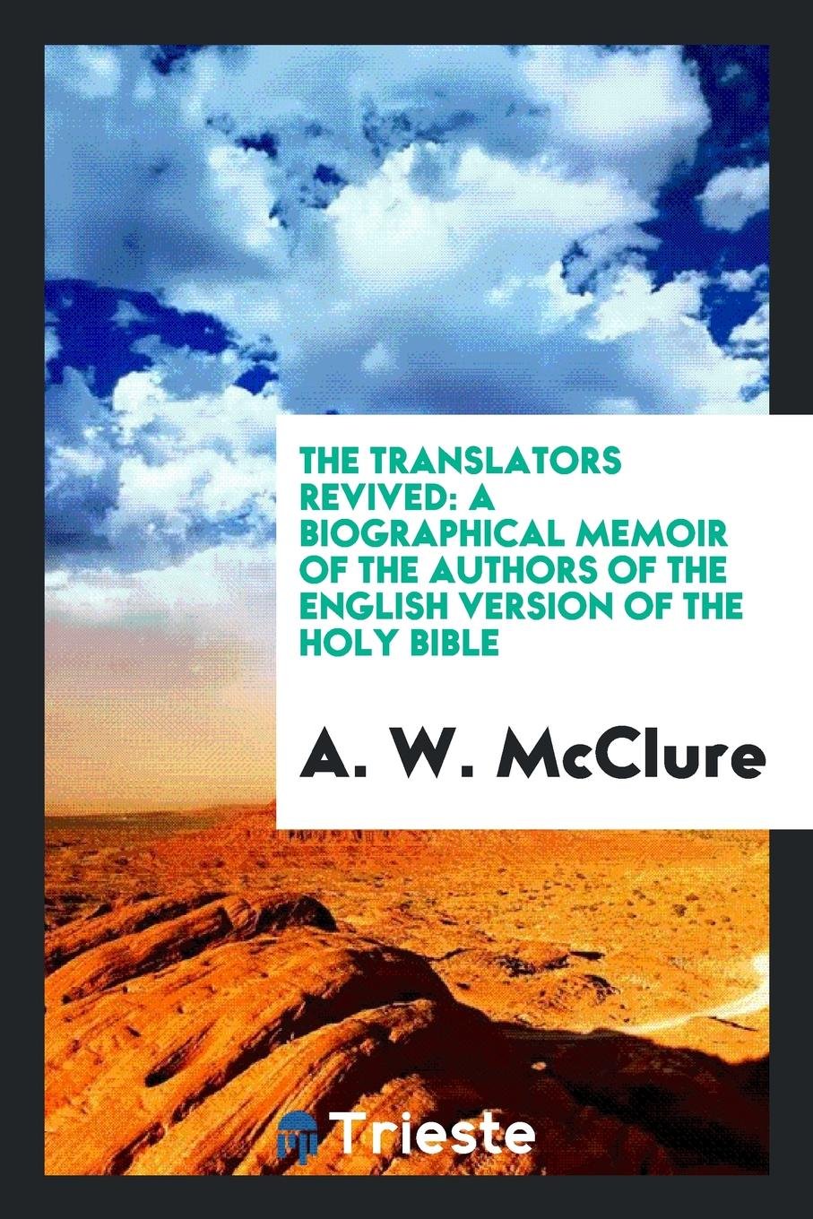 The Translators Revived: A Biographical Memoir of the Authors of the English ... Politics & History