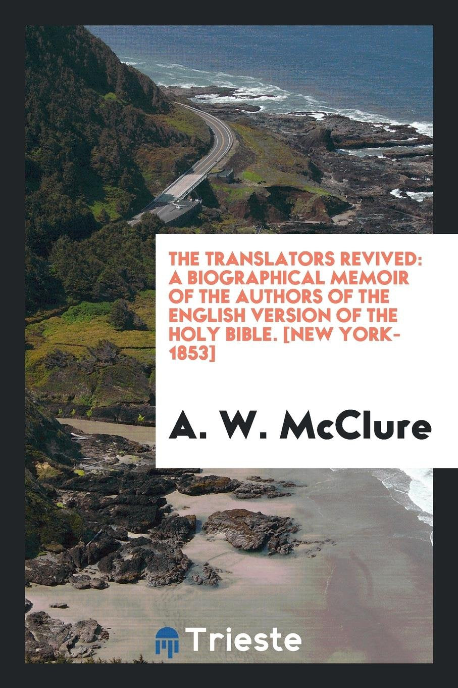 The Translators Revived: A Biographical Memoir of the Authors of the English Version of the Holy Bible Politics & History