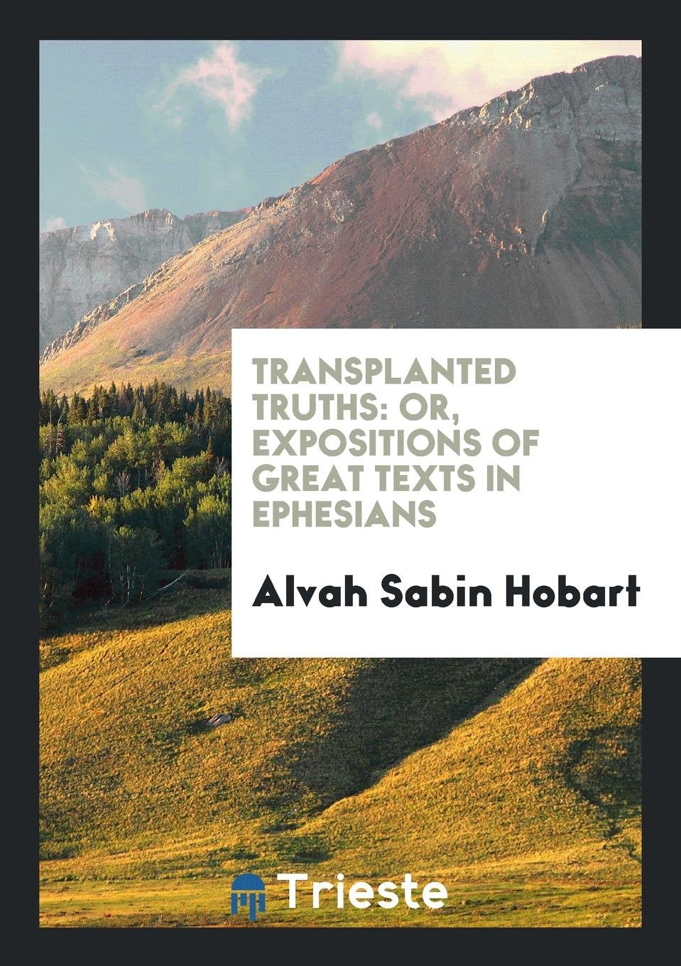 Transplanted Truths: Or, Expositions of Great Texts in Ephesians Social Sciences