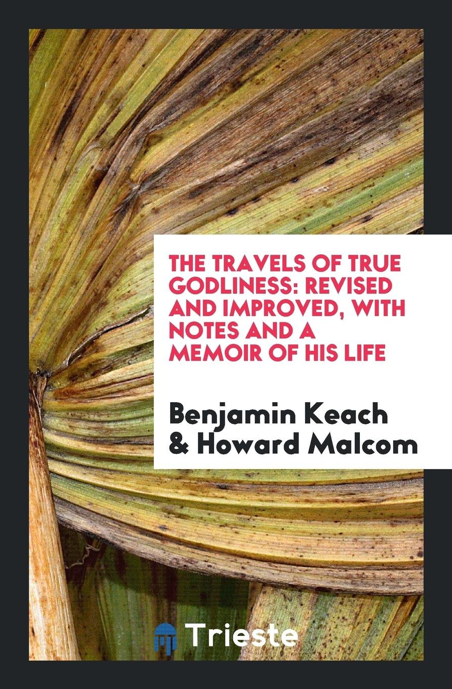 The Travels of True Godliness: Revised and Improved, with Notes and a Memoir of His Life Politics & History