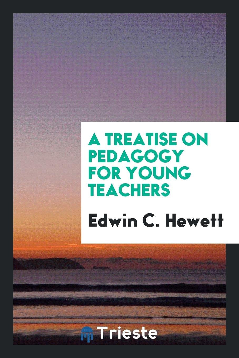A Treatise on Pedagogy for Young Teachers Learning & Reference