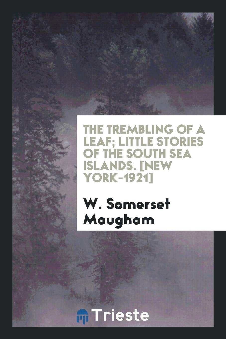 The Trembling of a Leaf; Little Stories of the South Sea Islands Classics