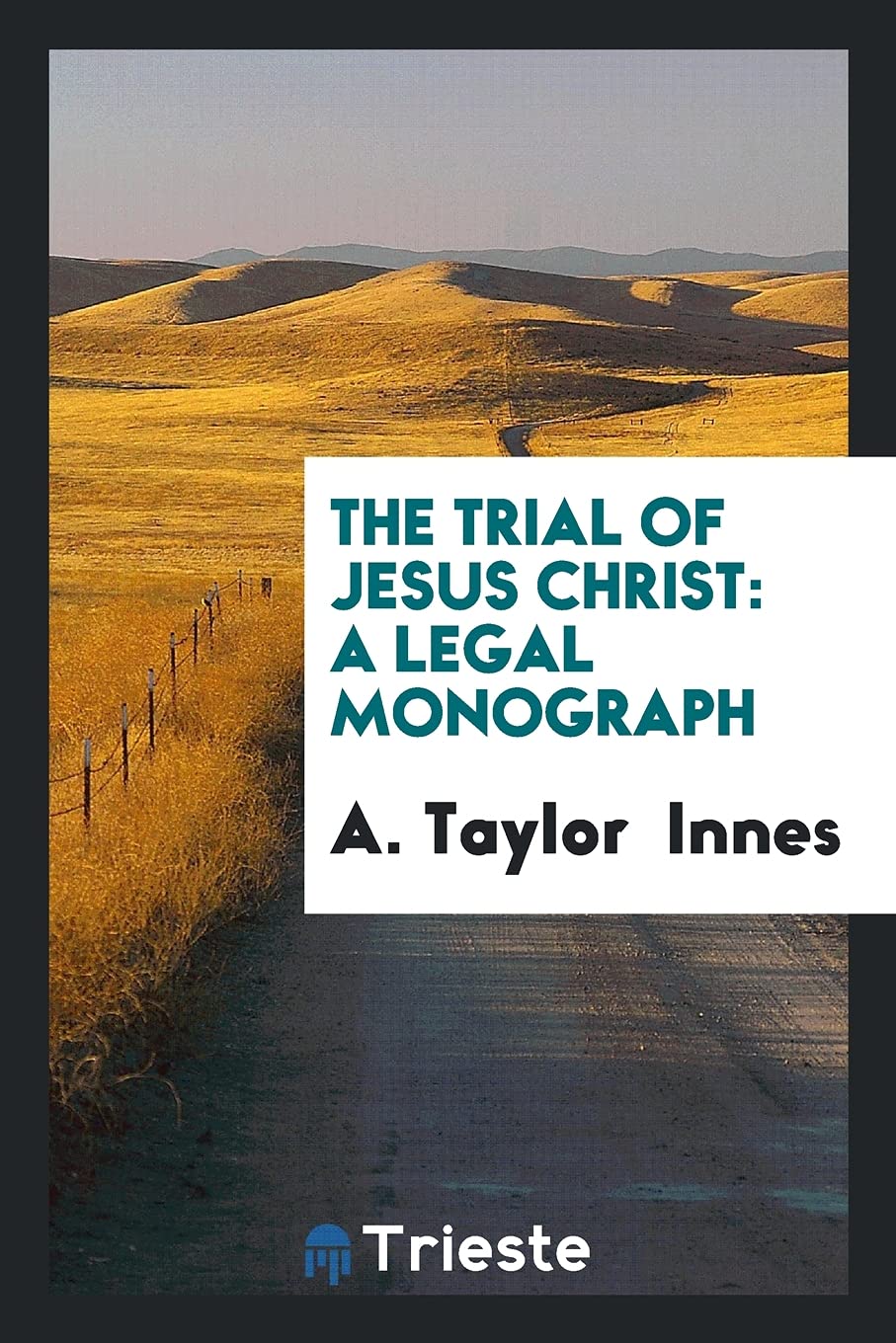 The Trial of Jesus Christ: A Legal Monograph Social Sciences
