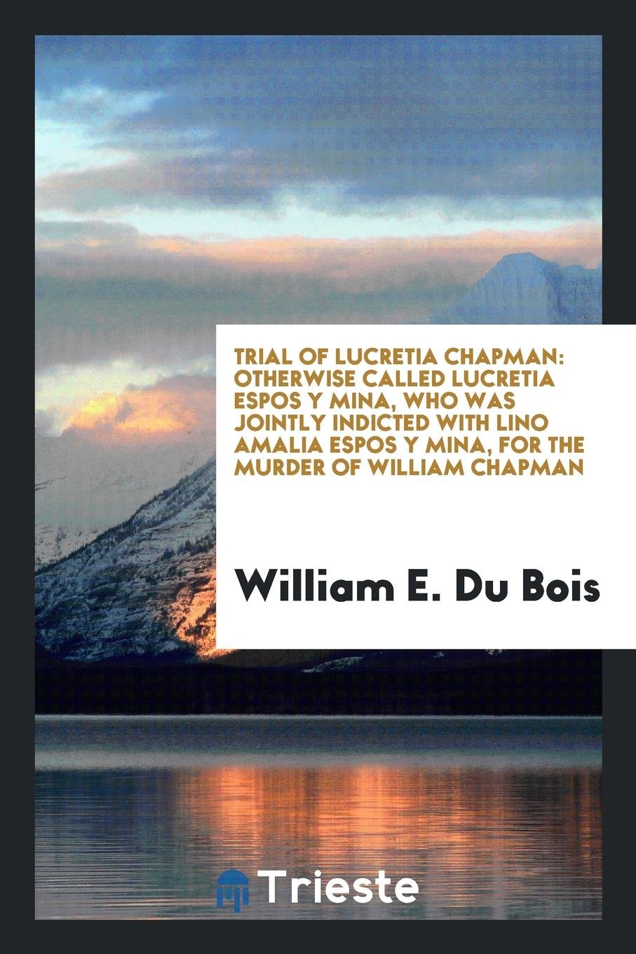 Trial of Lucretia Chapman: In the Court of Oyer and Terminer, Held at Doylestown, for Bucks ... Law