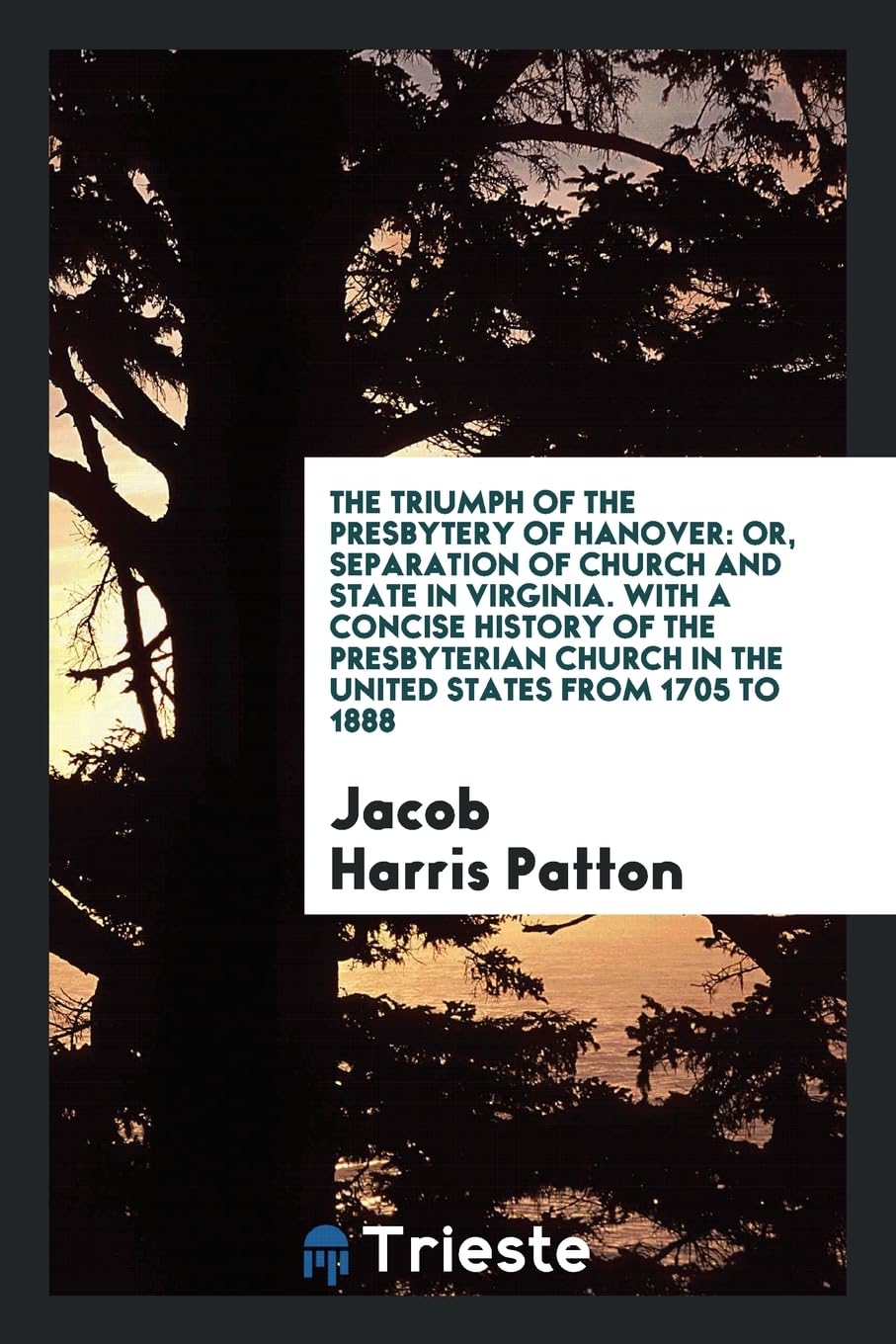 The Triumph of the Presbytery of Hanover: Or, Separation of Church and State in Virginia. with a Concise History of the Presbyterian Church in the Uni Contemporary literature Books