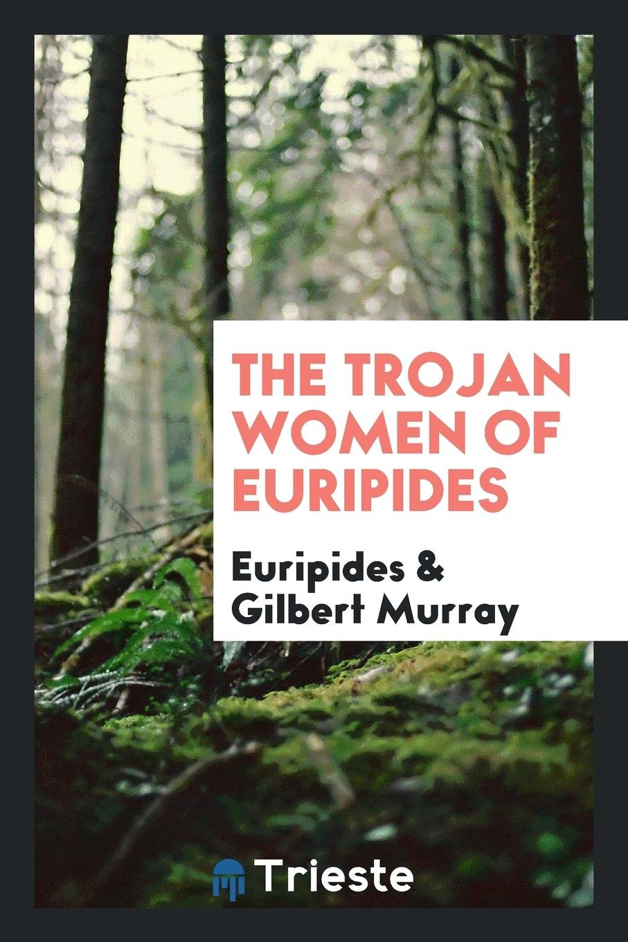 The Trojan Women of Euripides; Drama