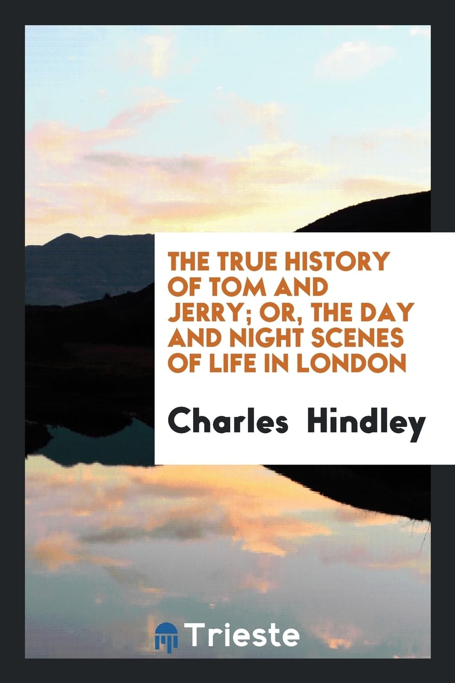 The True History of Tom and Jerry; Or, the Day and Night Scenes of Life in London Books
