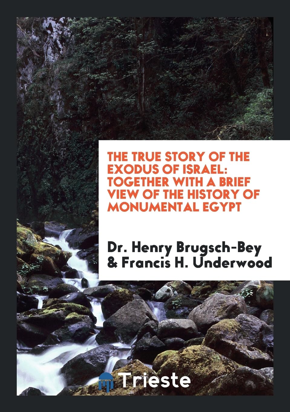 The True Story of the Exodus of Israel: Together with a Brief View of the History of Monumental Egypt Books