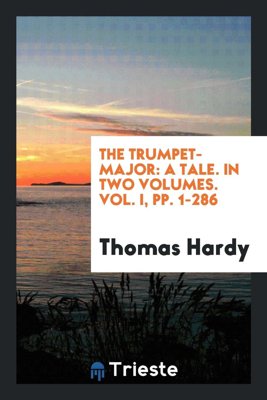The Trumpet-Major: A Tale. in Two Volumes. Vol. I, Pp. 1-286 Social Sciences