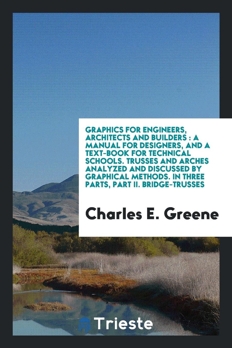 Trusses and Arches Analyzed and Discussed by Graphical Methods Social Sciences