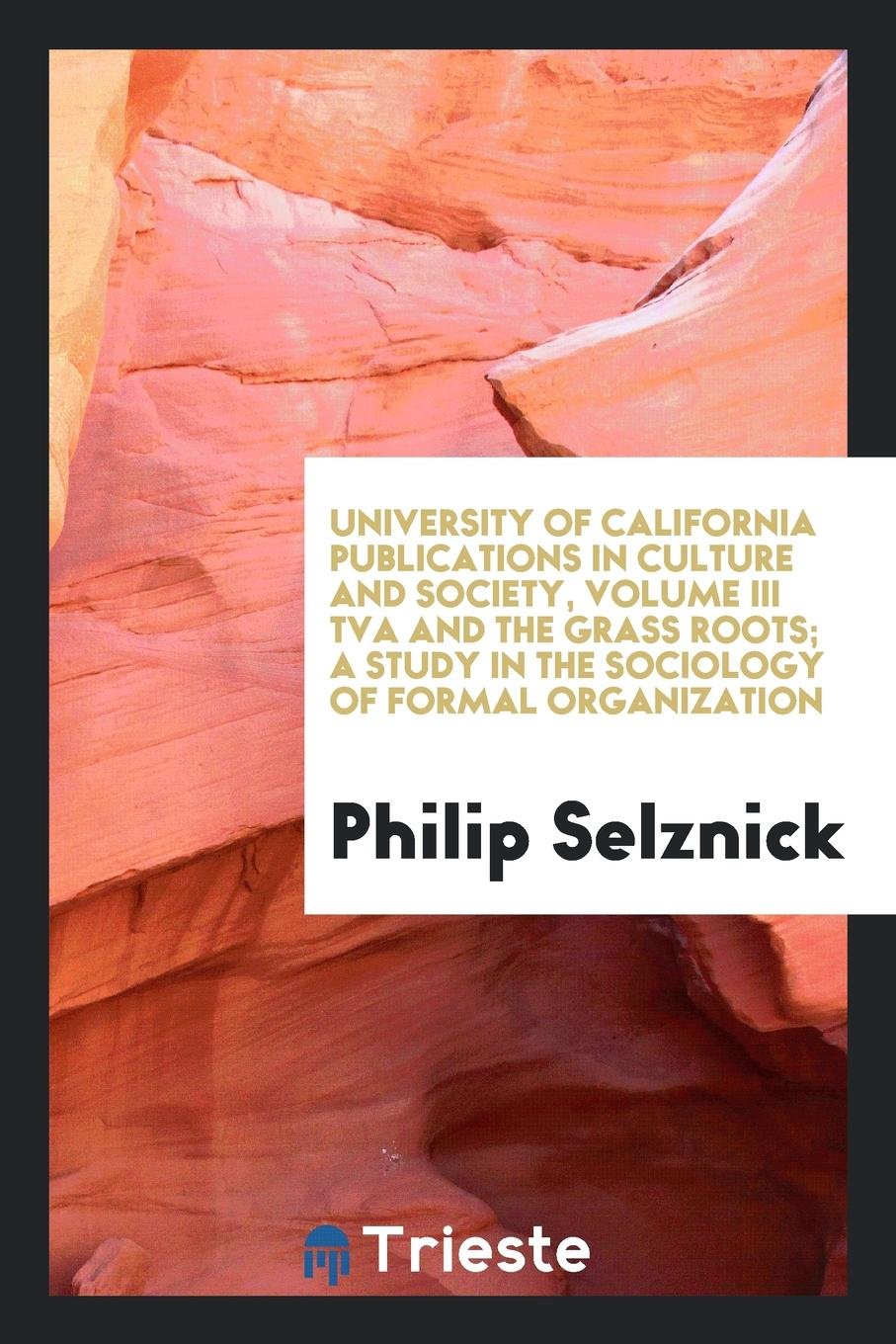 TVA and the Grass Roots; A Study in the Sociology of Formal Organization Social Sciences