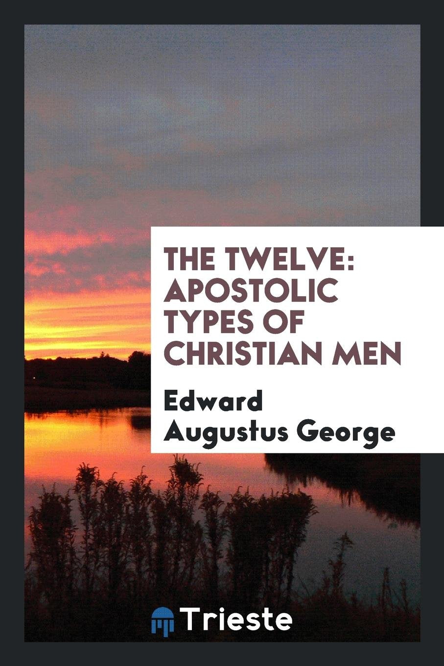 The Twelve: Apostolic Types of Christian Men Social Sciences