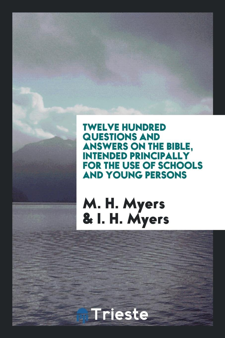 Twelve Hundred Questions and Answers on the Bible, by M.H. & I.H. Myers Social Sciences