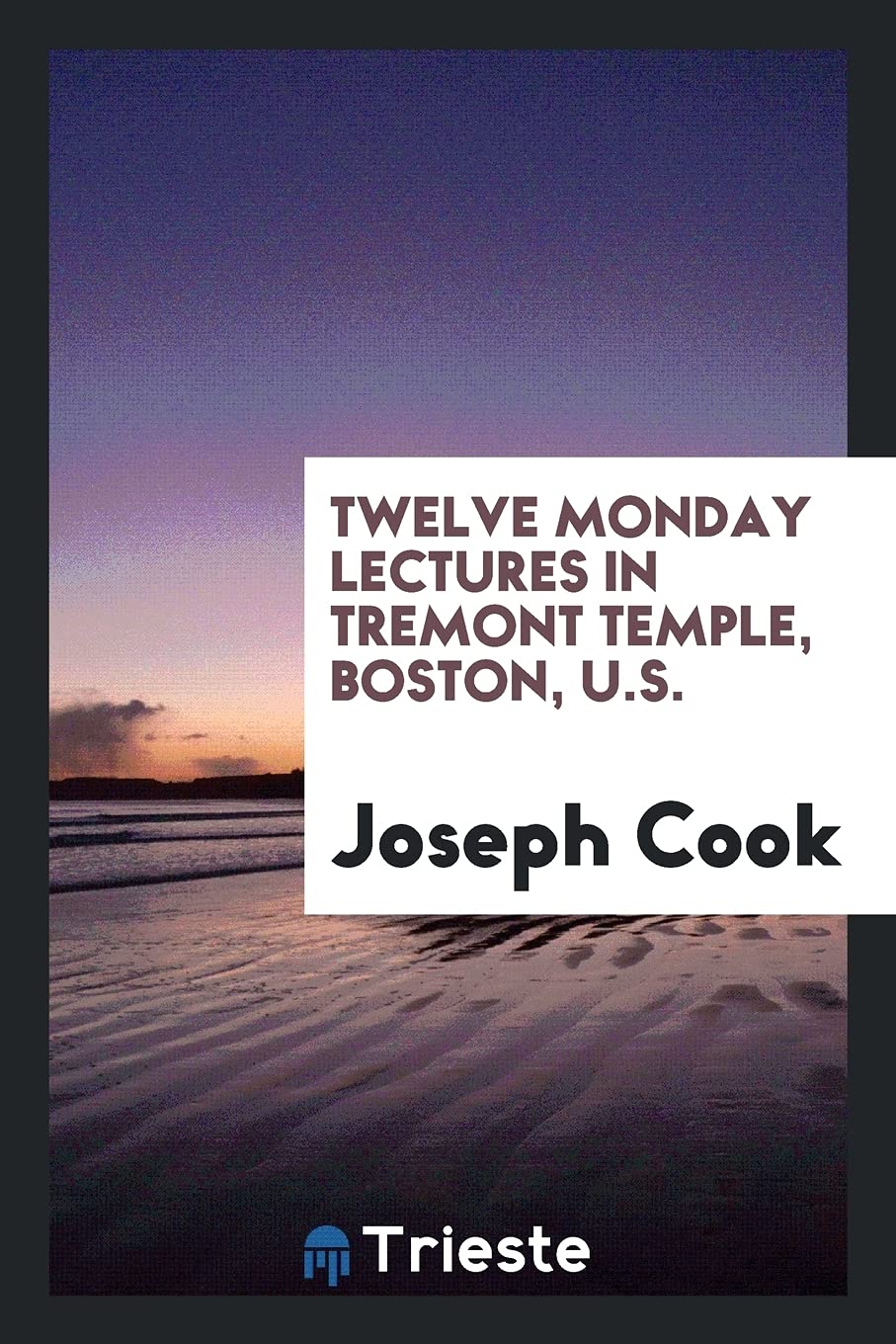 Twelve Monday Lectures in Tremont Temple, Boston, U.S. Social Sciences