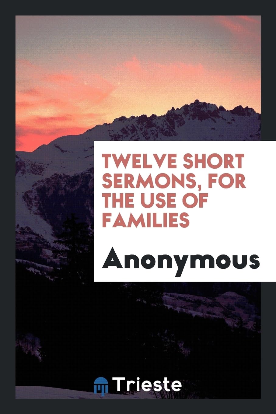 Twelve Short Sermons, for the Use of Families Social Sciences