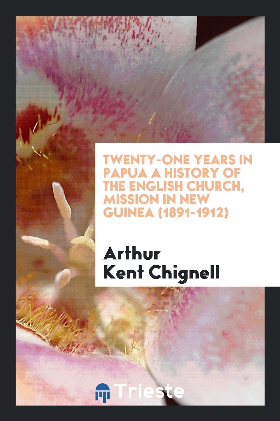 Twenty-One Years in Papua: A History of the English Church Mission in New ... Social Sciences