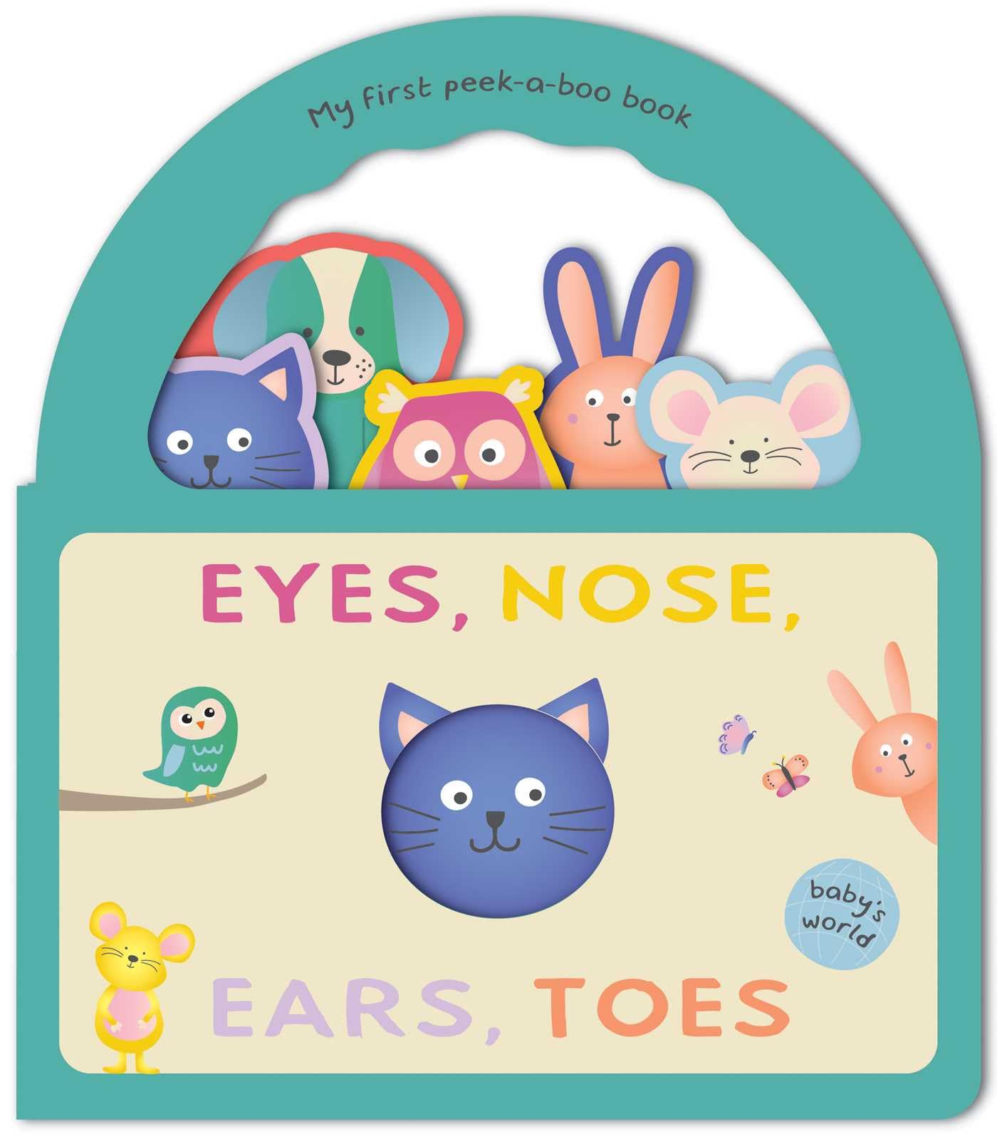 Eyes, Nose, Ears, Toes: Peek-a-boo Handle Book With Shaped Cut-outs (Baby's World: My First Peek-A-Boo Book) Parents & Children