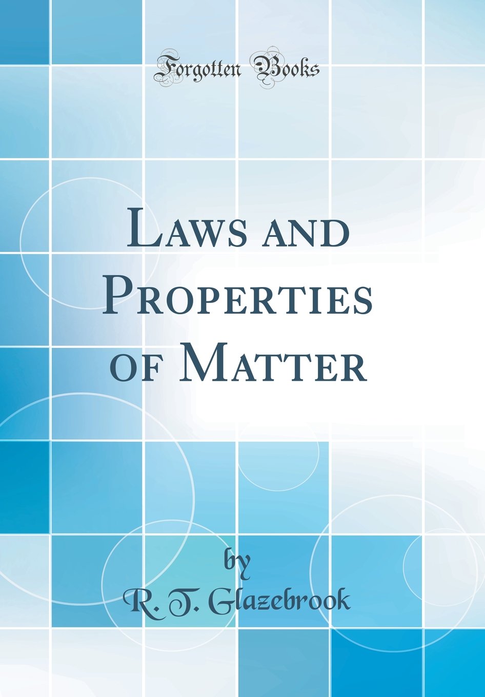 Laws and Properties of Matter (Classic Reprint) Business & Technology