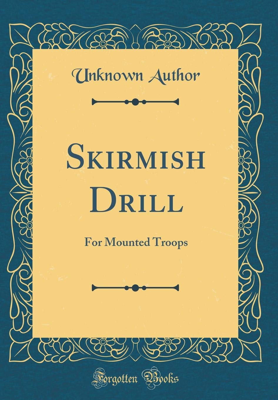 Skirmish Drill: For Mounted Troops (Classic Reprint) Film, Art & Culture