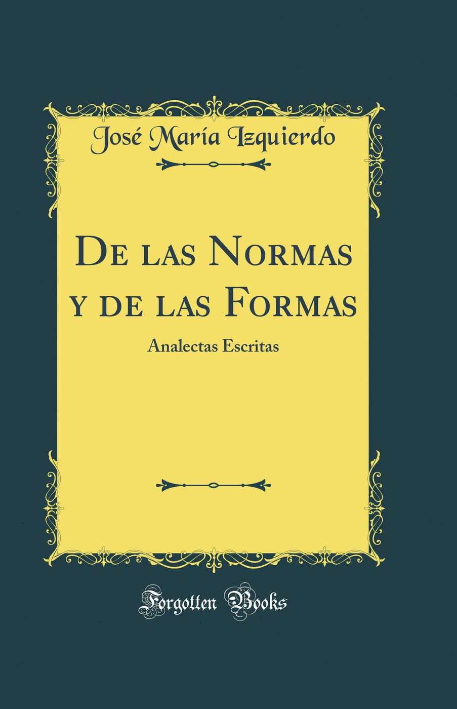 De las Normas y de las Formas: Analectas Escritas (Classic Reprint) Philosophy