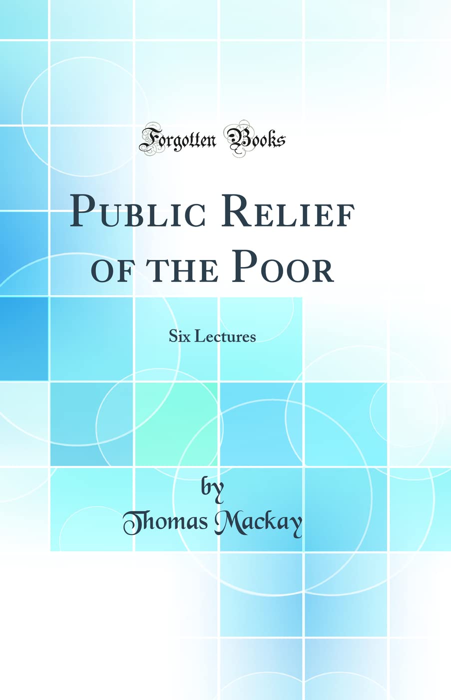 Public Relief of the Poor: Six Lectures (Classic Reprint) Law