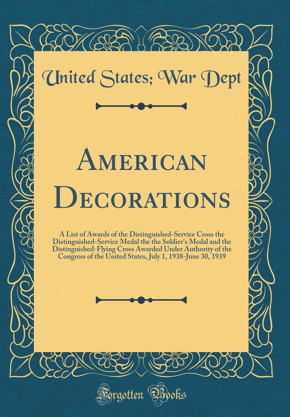 American Decorations: A List of Awards of the Distinguished-Service Cross the Distinguished-Service Medal the the Soldier's Medal and the Di Film, Art & Culture