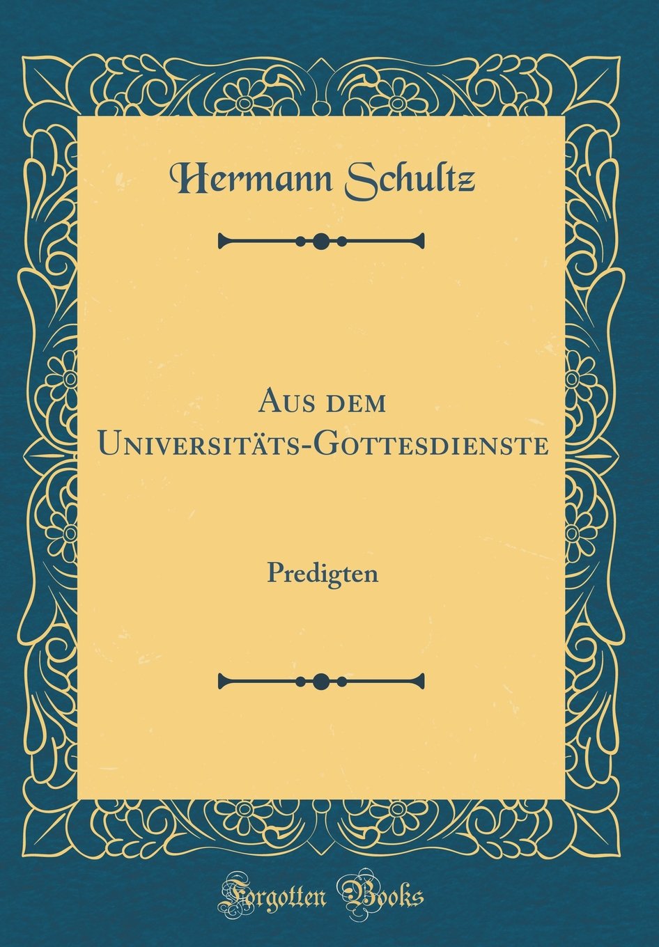 Aus dem Universitäts-Gottesdienste: Predigten (Classic Reprint) Contemporary literature