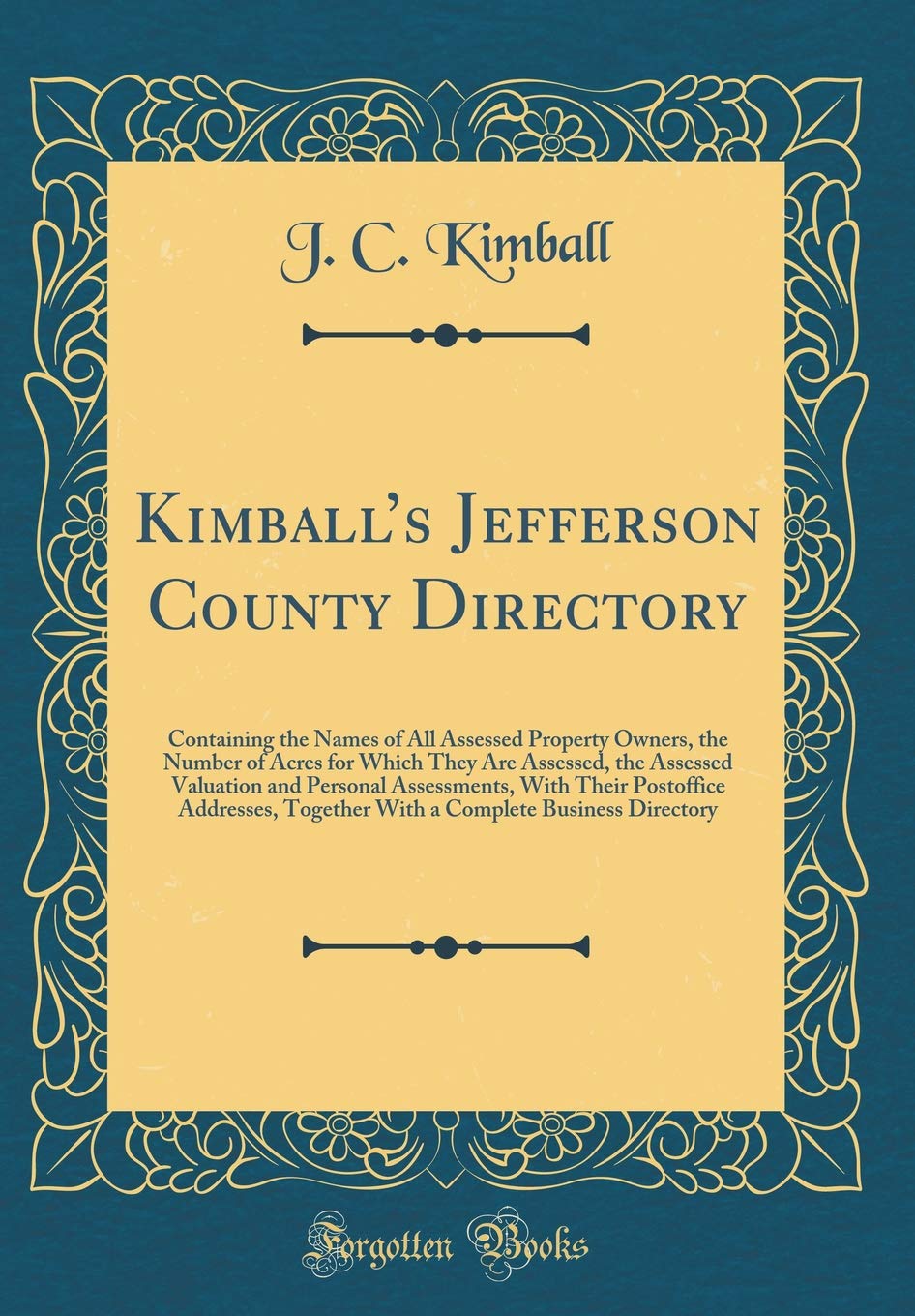 Kimballs Jefferson County Directory: Containing the Names of All Assessed Property Owners, the Number of Acres for Which They Are Assessed, the ... Addresses, Together With a Complete Busines book