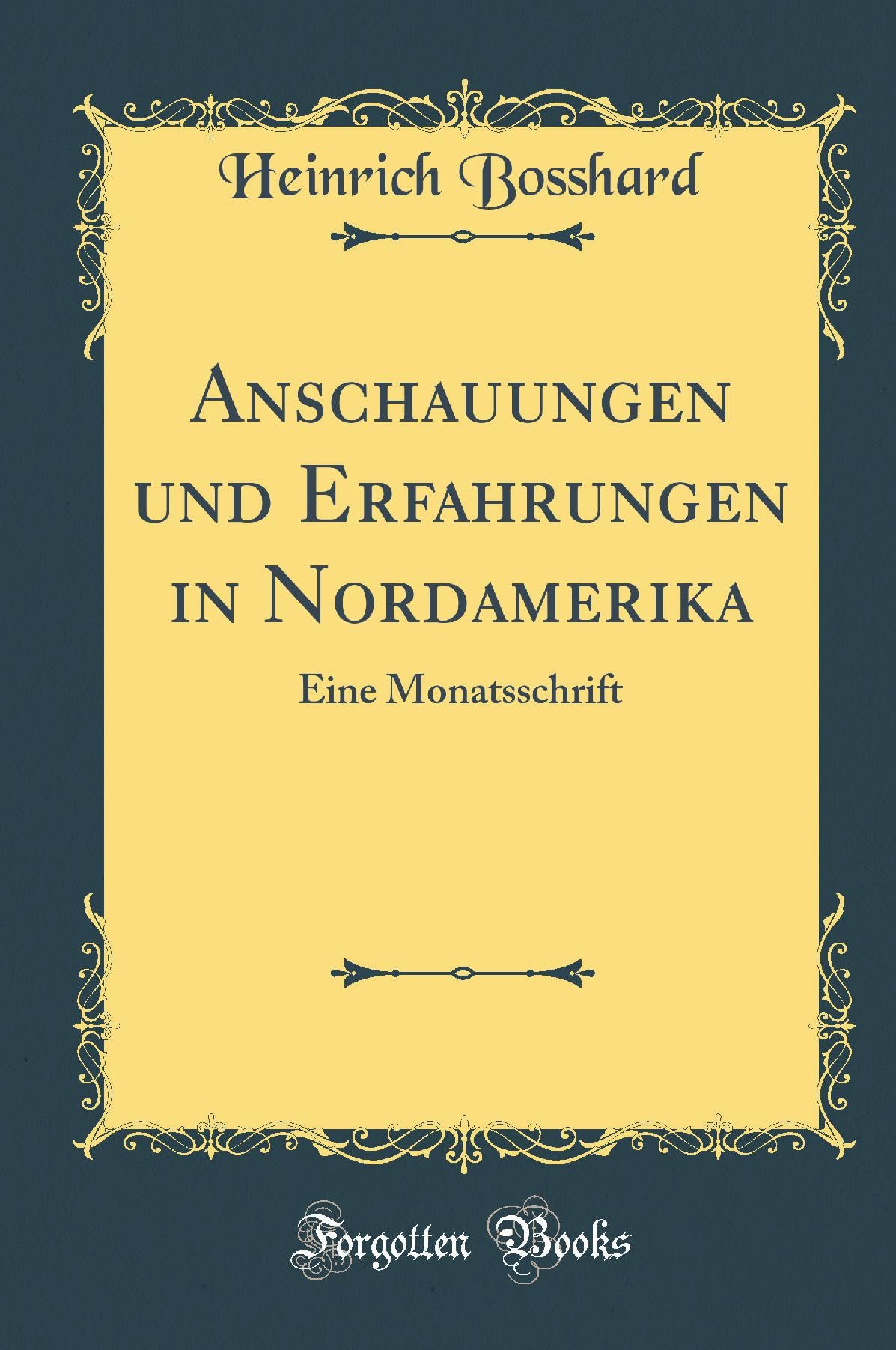 Anschauungen Und Erfahrungen in Nordamerika: Eine Monatsschrift (Classic Reprint) Leisure, Home & Garden