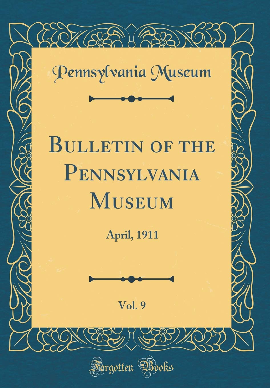 Bulletin of the Pennsylvania Museum, Vol. 9: April, 1911 (Classic Reprint) Film, Art & Culture
