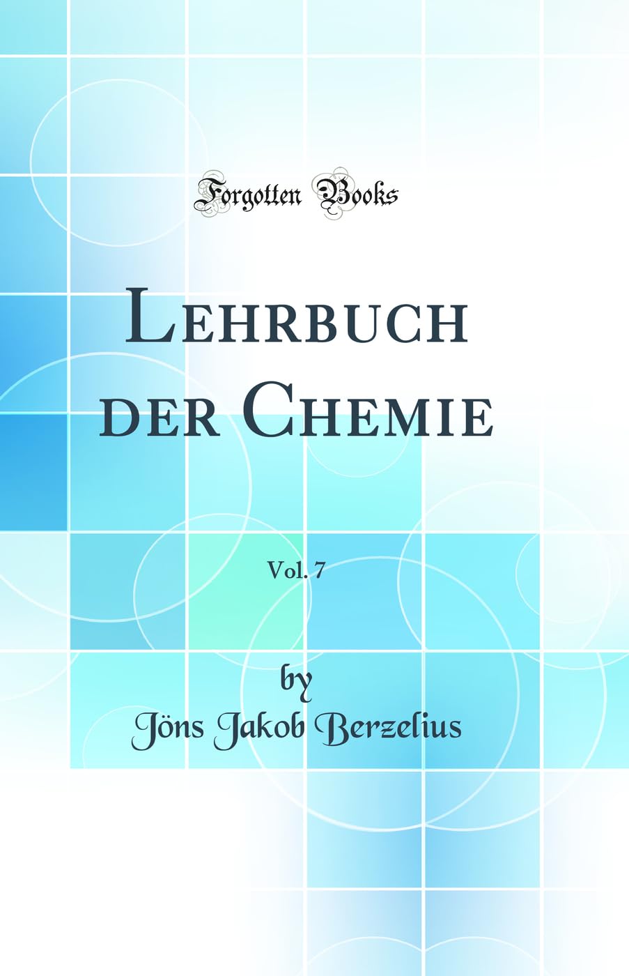 Lehrbuch der Chemie, Vol. 7 (Classic Reprint) Natural Sciences