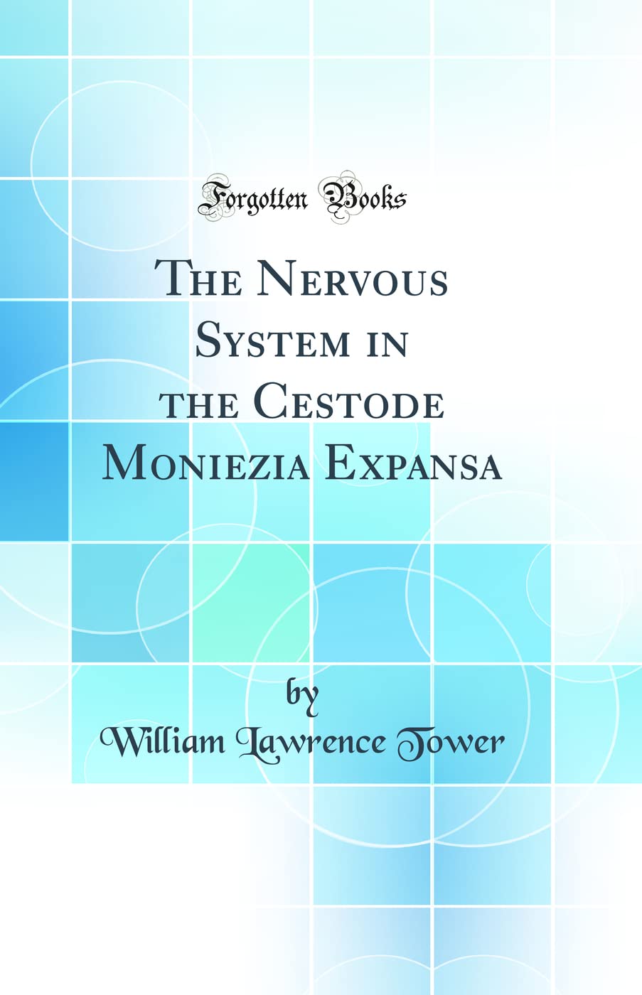 The Nervous System in the Cestode Moniezia Expansa (Classic Reprint) Business & Technology