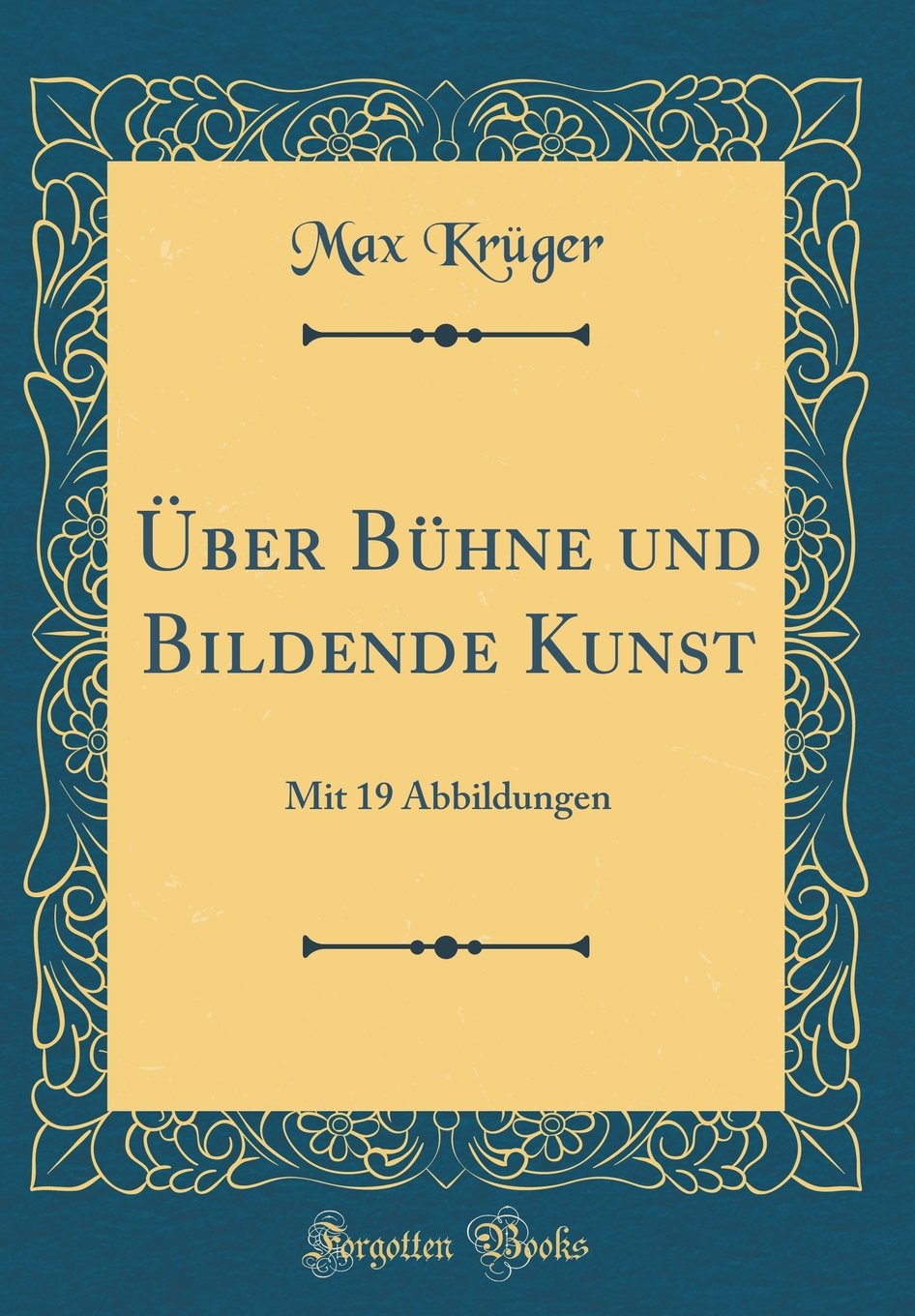 Über Bühne und Bildende Kunst: Mit 19 Abbildungen (Classic Reprint) Film, Art & Culture
