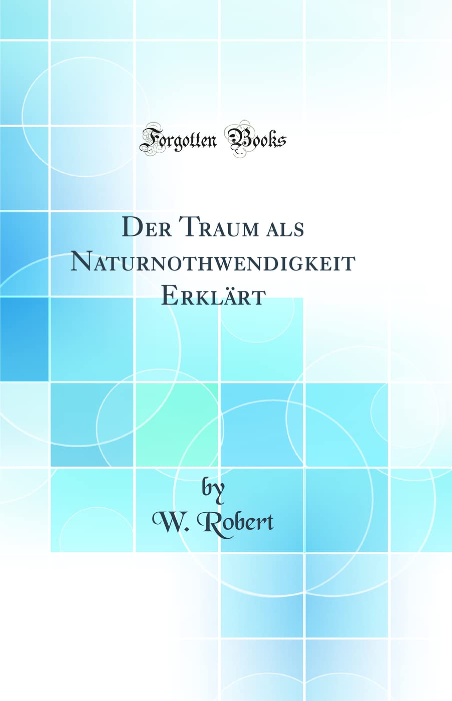 Der Traum als Naturnothwendigkeit Erklärt (Classic Reprint) Contemporary literature